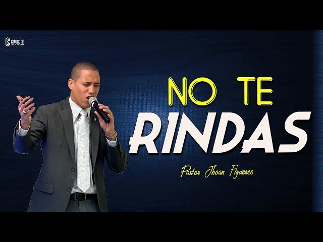 NO TE RINDAS | LA UNCIÓN SE DERRAMO CON PODER | PRÉDICAS CRISTIANAS 2024 | PASTOR JHOAN FIGUEREO