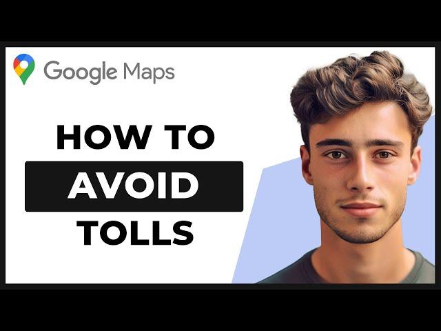 How to Avoid Tolls on Google Maps (Free Routes)