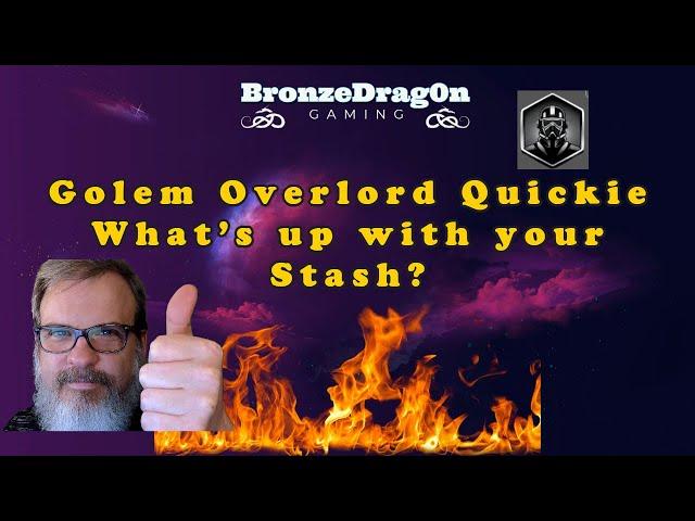 Golem Overlord - What's up with your Stash?