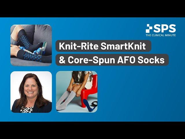 Knit-Rite SmartKnit and Core-Spun AFO Socks | The Clinical Minute: