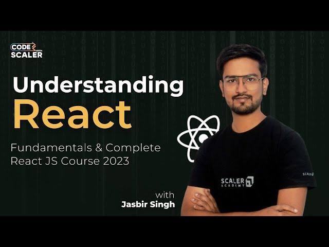 Getting Started with React - Beginners Tutorial | React JS Complete Course 2023 | Code with Scaler