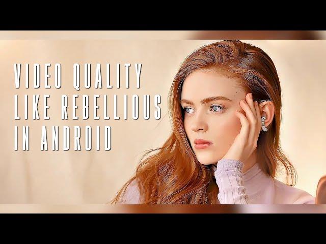 VIDEO QUALITY LIKE REBELLIOUS IN ANDROID  | AE INSPIRED  - V MAKE TUTORIAL