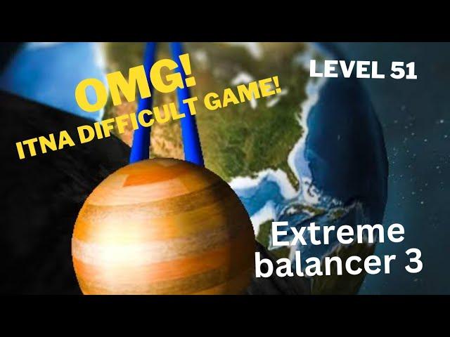 World's Toughest Game! | Extreme balancer 3 level 51 game play