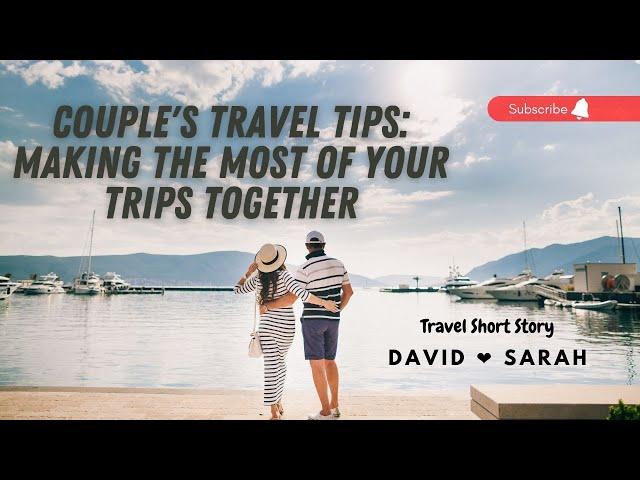 Using AI and ChatGPT, I made- Couple's Travel Tips: Making the Most of Your Trips Together