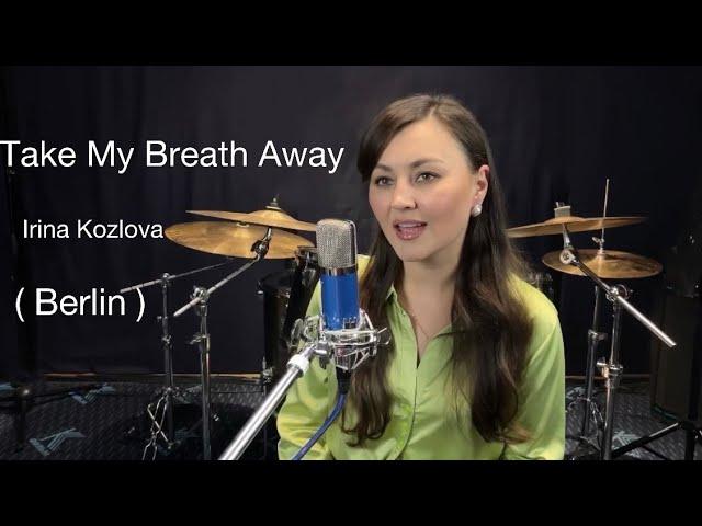 Take My Breath Away - Irina Kozlova ( Berlin )