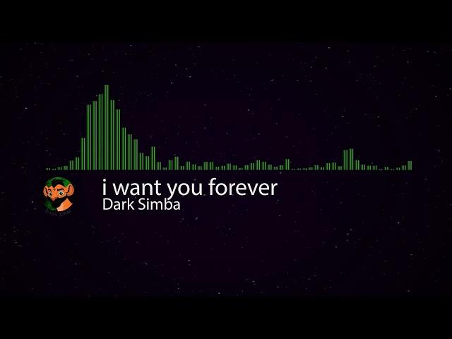 Dark Simba - I want you forever.