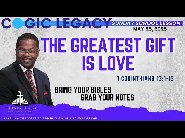 The Greatest Gift is Love, 1 Corinthians 13:1-13, May 25, 2025, COGIC Legacy Sunday School Lesson