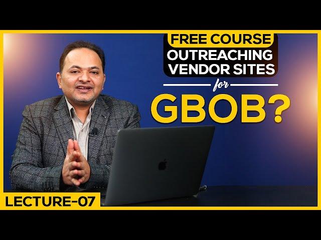 How To Outreach GBOB Vendor Sites | Free GBOB Course Lecture 7 | Shahzad Ahmad Mirza