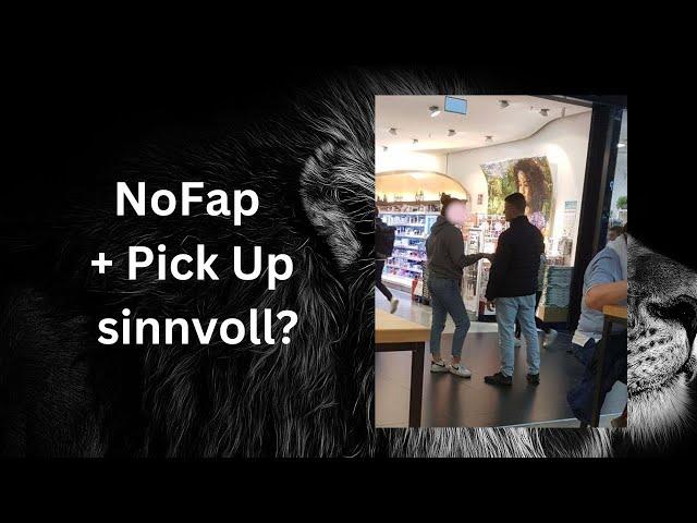 Passt NoFap und Pick Up zusammen?