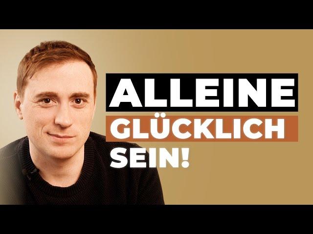 Nie mehr EINSAM? 3 Tipps wie DU JETZT alleine glücklich sein kannst!