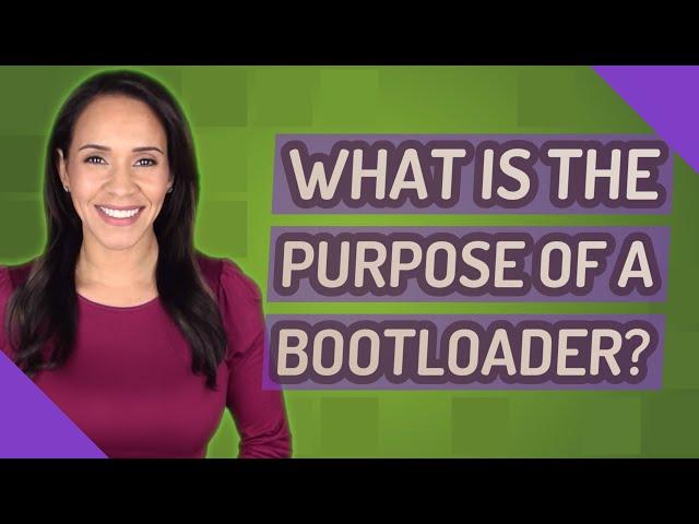 What is the purpose of a bootloader?