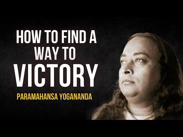 Paramahansa Yogananda: How to find a way to Victory