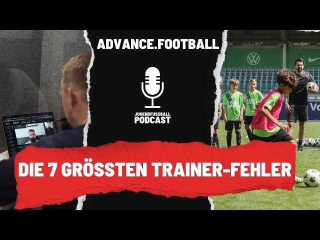 E67 | Die 7 größten Fehler, die Trainer im Kinder- und Jugendfußball machen!