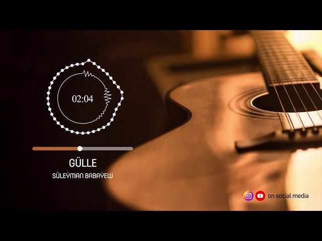 Suleyman Babayew - Gulle | 2021 (Gitara aydymy)