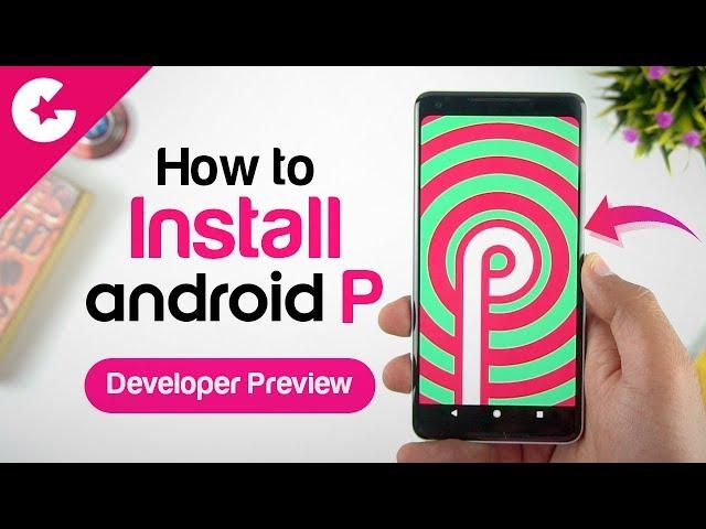 How To Install Android P (New Features)