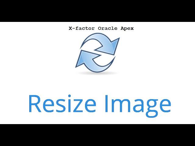 Resize image when uploading || X-Factor Oracle Apex