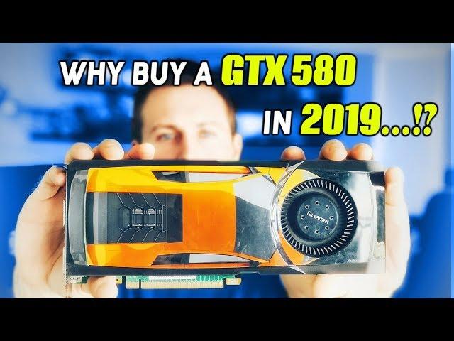 Why would anyone want a GTX 580 in 2019...!?