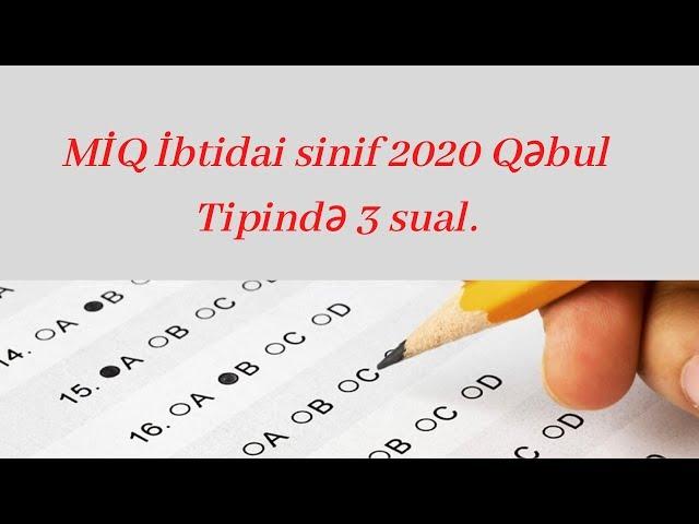 MİQ İbtidai 2020 qebul tipli 3 sual.Ağabəyli İsaməddin.