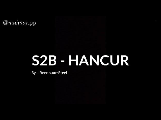 S2B - Hancur + Lirik