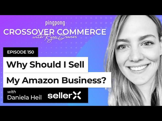 Why should I sell my Amazon business? ⎜ SellerX ⎜ EP 150