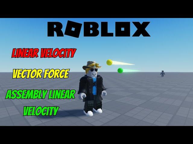 LinearVelocity vs. VectorForce vs. AssemblyLinearVelocity in Roblox