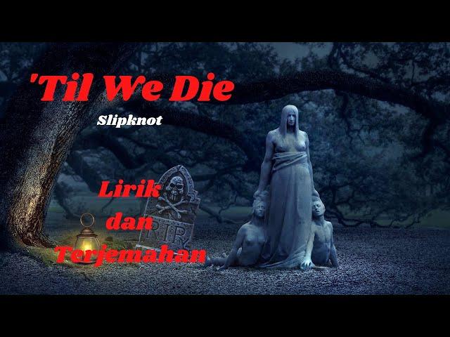 'Til We Die - Slipknot - cover, lirik dan terjemahan