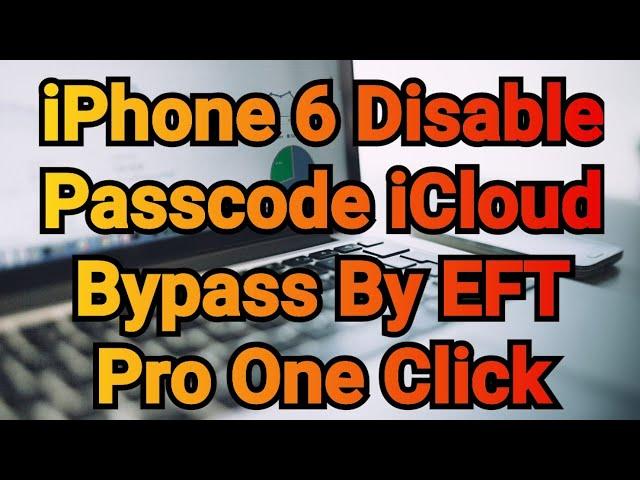 iPhone 6 Disable Passcode iCloud Bypass By EFT Pro One Click