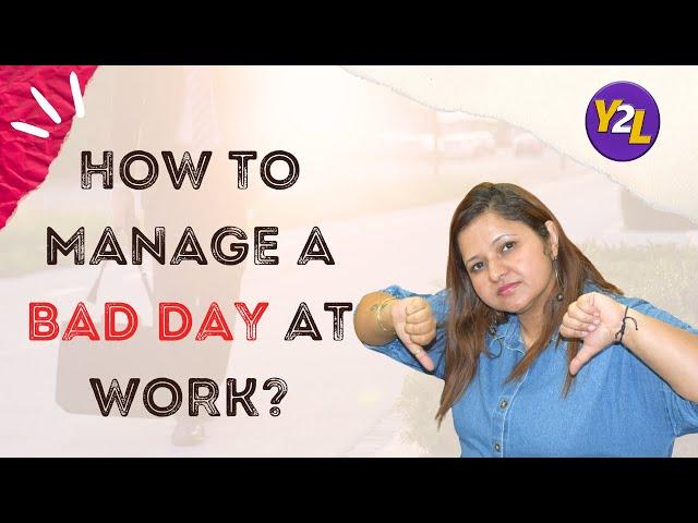 How to manage a bad day at work?