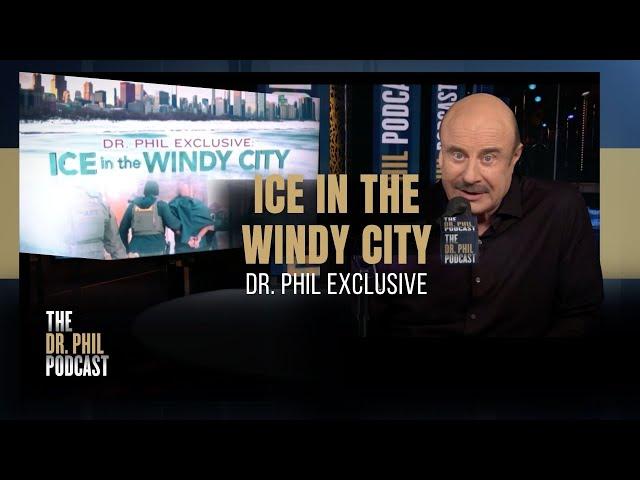 ICE In The Windy City: Dr. Phil Exclusive | EP318 | The Dr. Phil Podcast