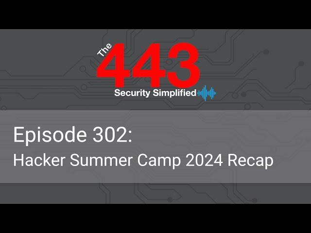 The 443 Podcast - Episode 302 - Hacker Summer Camp 2024 Recap