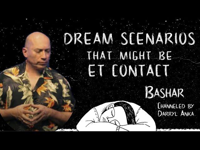 Bashar: Dream Scenarios that Might be ET Contact