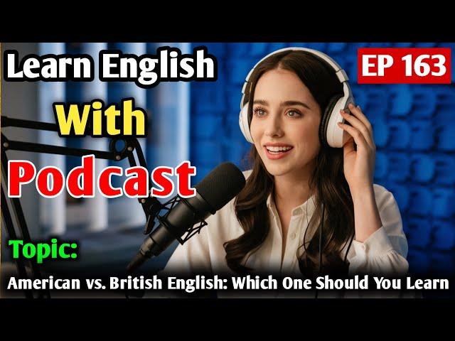 American Vs British English: Which One Should You Learn | Learn English With Podcast Conversation