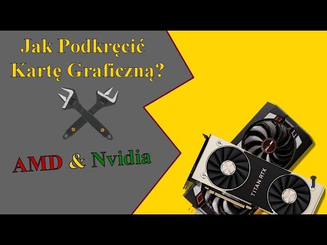 Jak Podkręcić Kartę Graficzną (AMD & Nvidia)