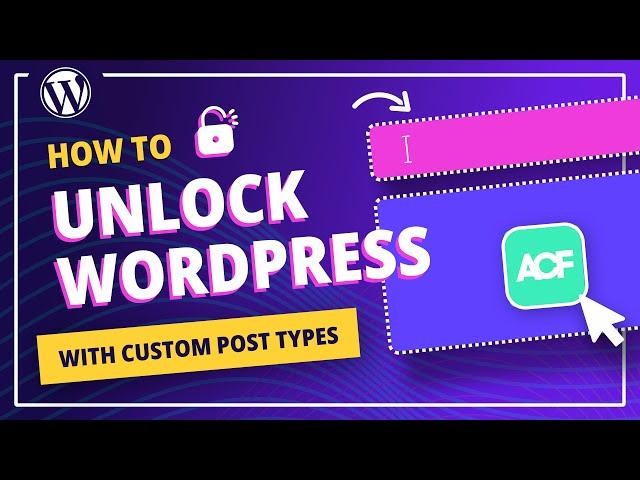 Unlocking the full potential of WordPress with Custom Post Types and Custom Fields
