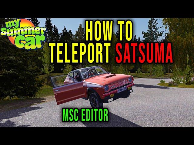 HOW TO TELEPORT SATSUMA TO A SELECTED LOCATION [MSC Editor] - My Summer Car