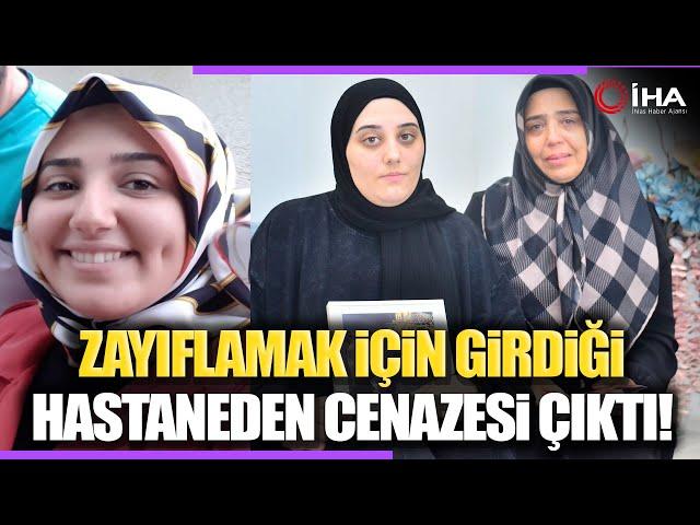 Zayıflamak İçin Gittiği Özel Hastanede Hayatını Kaybetti