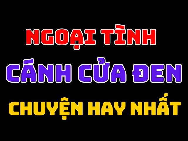 Ngoại tình cánh cửa đen chuyện hay nhất | Nana chan