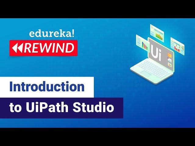 Introduction To UiPath Studio | UiPath Components Explained | RPA Training | Edureka |  RPA Rewind-4