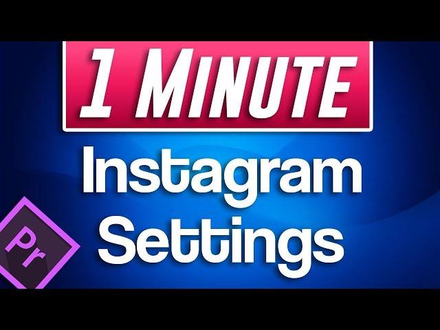 Premiere Pro : Best Instagram Export Settings 2019