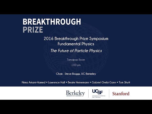 2016 Breakthrough Prize Symposium, Fundamental Physics: The Future of Particle Physics