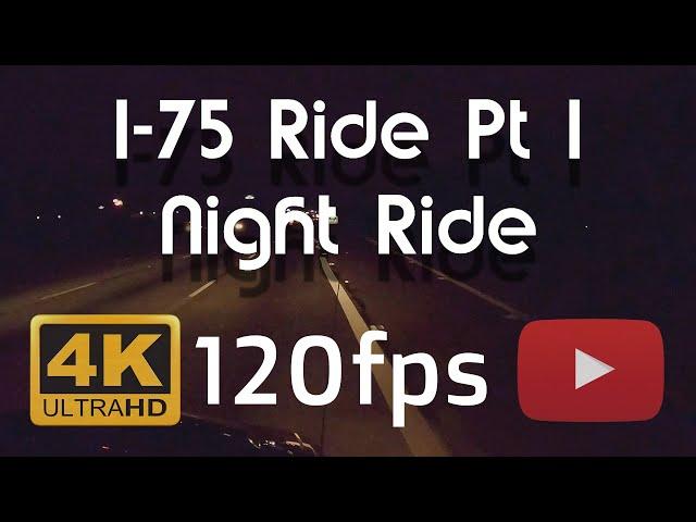 4k 120fps/Hz (120Hz Smartphone Compatible)|Speed To 2x | Overnight Highway Trip On I-75 | Part 1