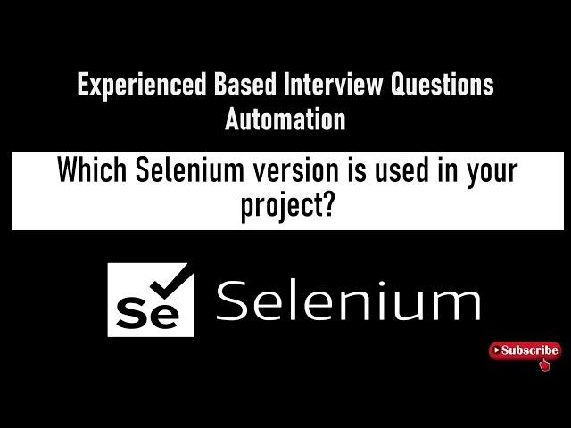 Experienced Based Automation Interview Question | Which Selenium Version used in your Project?