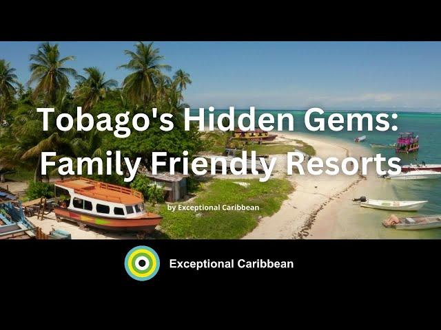 Explore the Most Amazing Family Friendly Resorts in Tobago