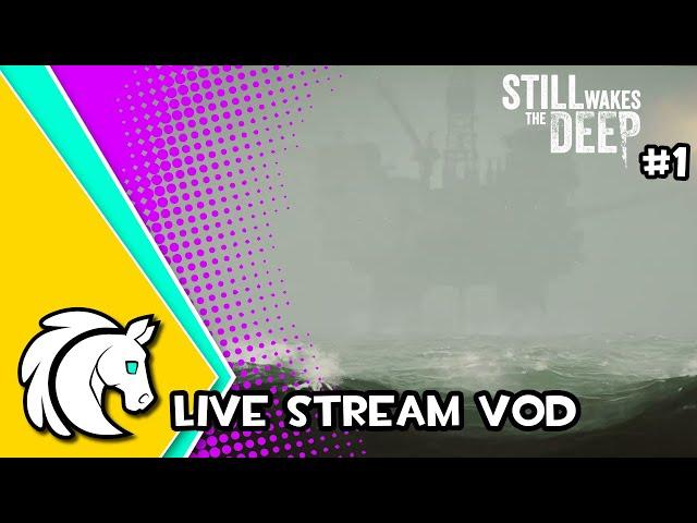 Scottish Oil Rig Horror - Part 1 || Still Wakes The Deep (Live Stream VoD)