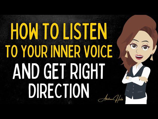 How To Listen To Your Inner Voice And Get Right Direction - Abraham Hicks