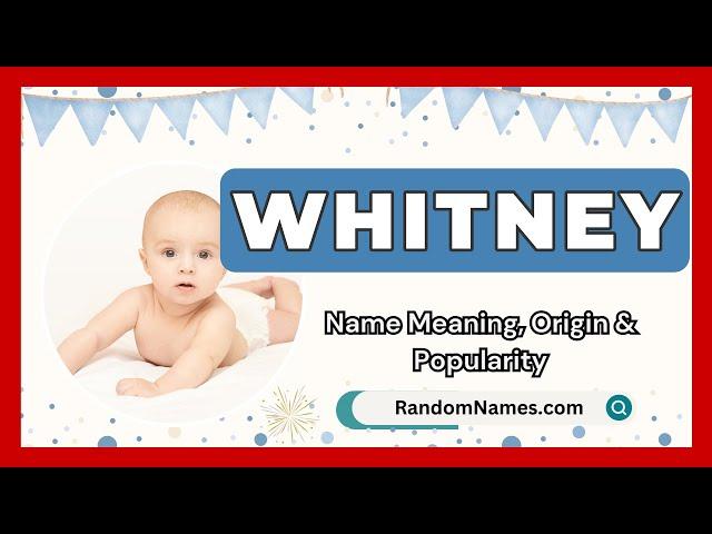 Whitney - Baby Boy Name Meaning, Origin & Popularity - RandomNames.com