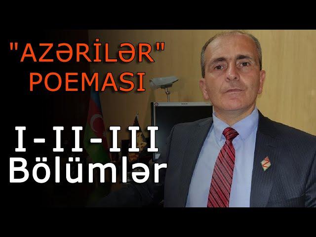 "AZƏRİLƏR" POEMASI: (I-II-III Bölümlər)