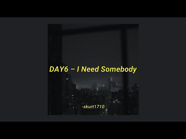 DAY6 – I Need Somebody 누군가 필요해 aesthetic lyrics (rom/eng trans)