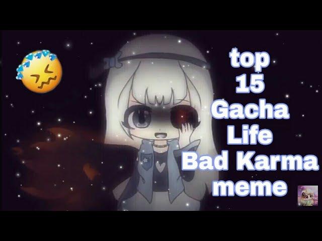 Top 15 Gacha Life Bad Karma meme