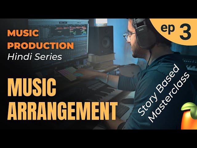 Ep 3 - Music ARRANGEMENT Masterclass | Hindi Music Production Series | Story Based Tutorial